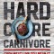 Hardcore Carnivore: Cook Meat Like You Mean It