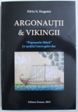 ARGONAUTII SI VIKINGII - " POPOARELE MARII " IN SPATIUL TRACO - GETO - DAC de SILVIU N. DRAGOMIR , 2015