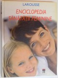 LAROUSSE: ENCICLOPEDIA SANATATII FEMININE 2005