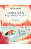 Cumpara ieftin Cronicile padurii. Legenda lupilor albi - Alec Blenche