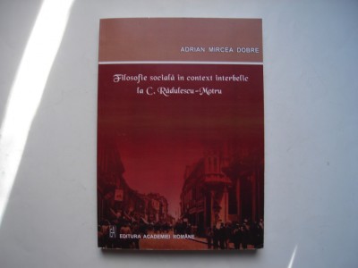 Filosofie sociala in context interbelic la C. Radulescu-Motru - Adrian Dobre foto