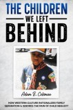 The Children We Left Behind: How Western Culture Rationalizes Family Separation &amp;amp; Ignores The Pain Of Child Neglect
