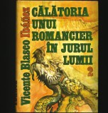 CĂLĂTORIA UNUI ROMANCIER &Icirc;N JURUL LUMII - VICENTE BLASCO IBANEZ