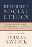 Reformed Social Ethics: Perspectives on Society, Culture, State, Church, and the Kingdom of God