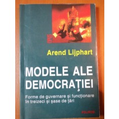 MODELE ALE DEMOCRATIEI, forme de guvernare si functionare in trezeci si sase de tari de AREND LIJPHART