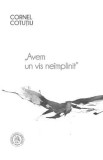 Avem un vis neimplinit Vol.1 - Cornel Cotutiu