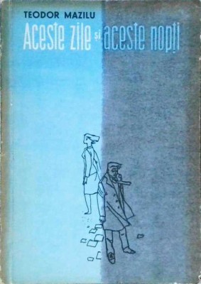 ACESTE ZILE SI ACESTE NOPTI-TEODOR MAZILU-257525 foto