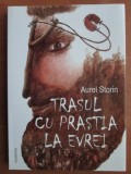 Aurel Storin - Trasul cu prastia la evrei. Eseuri iudaice si alte incercari...