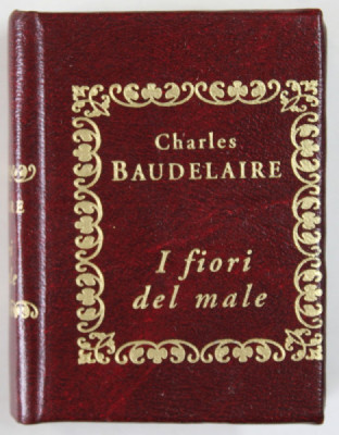 I FIORI DEL MALE di CHARLES BAUDELAIRE ( FLORILE RAULUI ) , TEXT IN LB. ITALIANA , 2003 , CARTE FORMAT LILIPUT foto