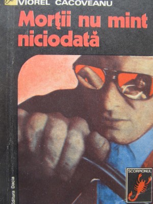 Mortii nu mint niciodata - Viorel Cacoveanu foto