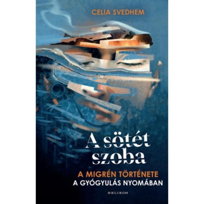A s&amp;ouml;t&amp;eacute;t szoba - A migr&amp;eacute;n t&amp;ouml;rt&amp;eacute;nete a gy&amp;oacute;gyul&amp;aacute;s nyom&amp;aacute;ban - Celia Svedhem foto