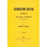 Kom&aacute;romi napok 1849-ben Klapka Gy&ouml;rgy honv&eacute;dt&aacute;bornok alatt - Hamary D&aacute;niel