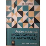 INDRUMATORUL MOZAICARULUI SI FAIANTARULUI-M. ANGELESCU, FL. GHEORGHIU-228496