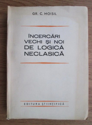 Grigore C. Moisil - Incercari vechi si noi de logica neclasica foto