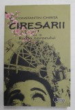 CIRESARII , VOLUMUL III - ROATA NOROCULUI de CONSTANTIN CHRITA , 2021 , de CONSTANTIN CHIRITA