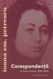 Corespondenta. Scrisori primite (1961-1990) - Ioana Em. Petrescu