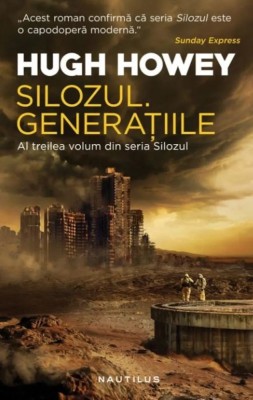 Hugh Howey - Silozul. Generatiile ( SILOZUL # 3 ) foto