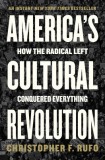 America&#039;s Cultural Revolution: How the Radical Left Conquered Everything