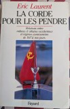 Eric Laurent, La Corde pour les pendre Relations entre milieux d&#039;affaires occidentaux et r&eacute;gimes communistes de 1917 &agrave; nos jours