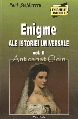 Enigme Ale Istoriei Universale II - Paul Stefanescu foto