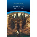 Twilight of the Idols | Friedrich Nietzsche