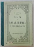 TABLES DE LOGARITHMES A CINQ DECIMALES par J. DUPUIS , 1926