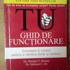 TU , GHID DE FUNCTIONARE , CUNOASTE - TI CORPUL PENTRU A RAMANE TANAR SI SANATOS de MICHAEL F. ROIZEN si MEHMET C. OZ , 2008