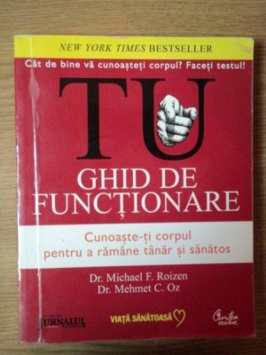 TU , GHID DE FUNCTIONARE , CUNOASTE - TI CORPUL PENTRU A RAMANE TANAR SI SANATOS de MICHAEL F. ROIZEN si MEHMET C. OZ , 2008 foto