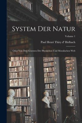 System Der Natur: Oder Von Den Gesetzen Der Physischen Und Moralischen Welt; Volume 1 foto