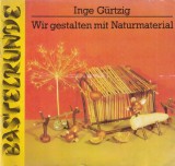 Inge Gurtzig - Wir gestalten mit Naturmaterial