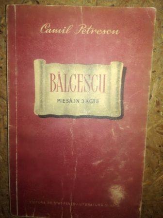 Balcescu piesa in 3 acte Camil Petrescu