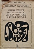 Trilogia culturii. Orizont si stil. Spatiul mioritic. Geneza metaforei si sensul culturii - 1969 - Lucian Blaga (AD239)
