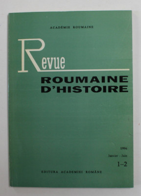 REVUE ROUMAINE D &amp;#039;HISTOIRE , NR. 1 - 2 , JANVIER - JUIN , 1996 foto