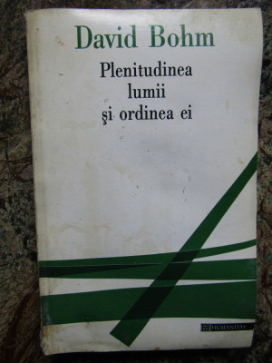 David Bohm - Plenitudinea lumii si ordinea ei (Editura Humanitas, 1995) foto