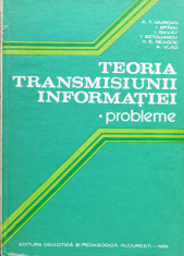 Teoria Transmisiunii Informatiei Probleme - A.t. Murgan I. Spanu I. Gavat I. Sztojanov V.e. Ne,561117 foto