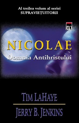 Tim Lahaye - Nicolae. Domnia Antihristului ( SUPRAVIETUITORII # 3 ) foto