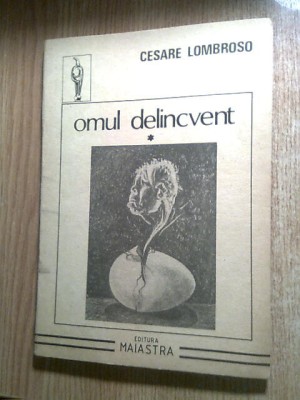 Cesare Lombroso - Omul delincvent, Vol. 1 (Editura &amp;quot;Maiastra&amp;quot;, 1992) foto