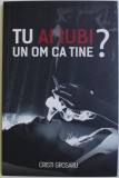 TU AI IUBI UN OM CA TINE ? de CRISTI GROSARU , 2018