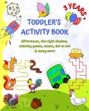 Toddler&#039;s Activity Book 3 Years +: Differences, the right shadow, coloring games, mazes, dot to dot and many more