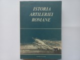 ISTORIA ARTILERIEI ROMANE. EDITURA MILITARA, BUCURESTI, 1977