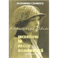 Incursiuni In Proza Romaneasca - Alexandru Calinescu