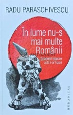 In lume nu-s mai multe Romanii - 2019 - Radu Paraschivescu (AH148)