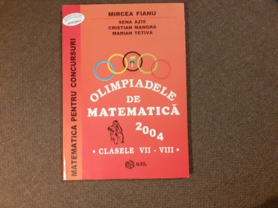 OLIMPIADELE DE MATEMATICA 2004 CLS VII-VIII MIRCEA FIANU foto