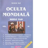 Oculta mondiala. Marele plan. Volumul III - Teodor Filip