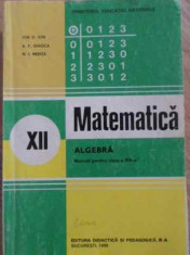 MATEMATICA ALGEBRA MANUAL PENTRU CLASA A XII-A-ION D. ION, A.P. GHIOCA, N.I. NEDITA foto