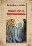 Az &Aacute;rp&aacute;dok kir&aacute;lyi v&eacute;re Magyarorsz&aacute;g csal&aacute;daiban - Baczka-Madarasikis B&aacute;lint