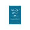 A Mindful Year: 365 Ways to Find Connection and the Sacred in Everyday Life