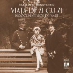 Viata De Zi Cu Zi In Documente Vechi De Familie, Catalin D. Constantin - Editura Corint