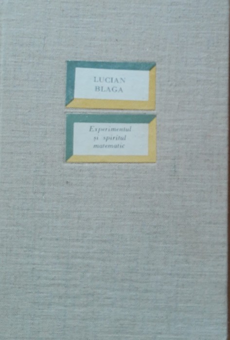 LUCIAN BLAGA - EXPERIMENTUL SI SPIRITUL MATEMATIC, 1969