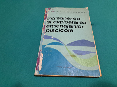 &amp;Icirc;NTREȚINEREA ȘI EXPLOATAREA AMENAJĂRILOR PISCICOLE / C. NICOLAU / 1968 * foto